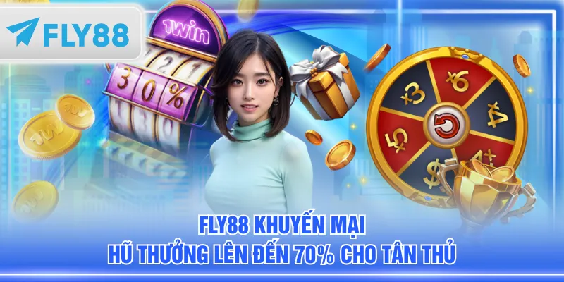 FLY88 khuyến mại hũ thưởng lên đến 70% cho tân thủ